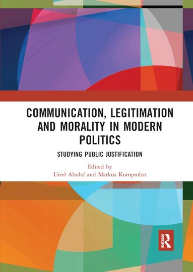 Uriel Abulof, Markus Kornprobst - Communication, Legitimation and Morality in Modern Politics, Häftad