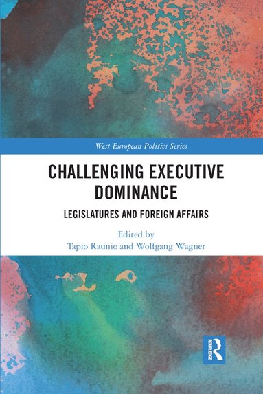 Tapio Raunio, Wolfgang Wagner - Challenging Executive Dominance, Häftad