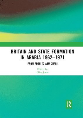 Britain and State Formation in Arabia 19621971 1