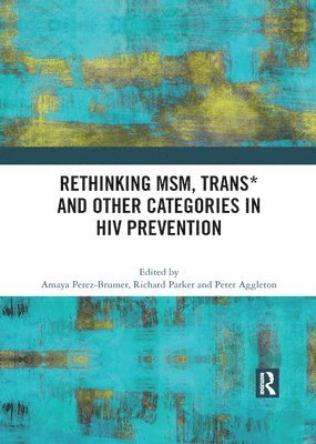 Rethinking MSM, Trans* and other Categories in HIV Prevention 1