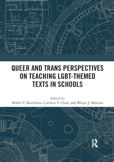 Mollie V. Blackburn, Caroline T. Clark, Wayne J. Martino - Queer and Trans Perspectives on Teaching LGBT-themed Texts in Schools, Häftad