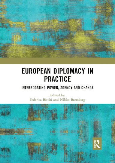 Federica Bicchi, Niklas Bremberg - European Diplomacy in Practice, Häftad