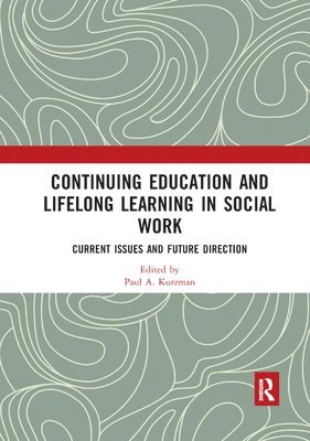 Paul A. Kurzman - Continuing Education and Lifelong Learning in Social Work, Häftad