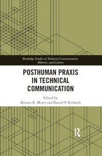 bokomslag Posthuman Praxis in Technical Communication