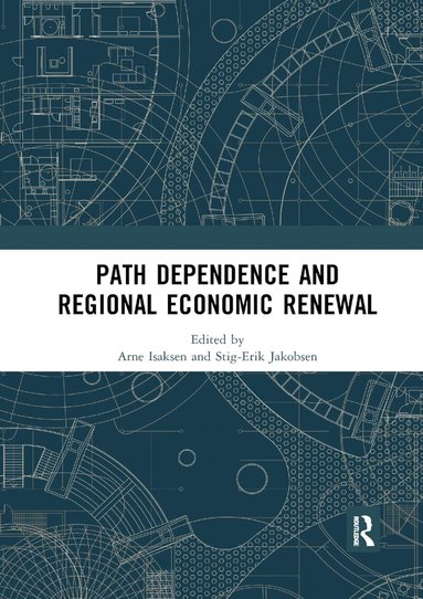 Arne Isaksen, Stig-Erik Jakobsen - Path Dependence and Regional Economic Renewal, Häftad
