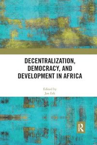 bokomslag Decentralization, Democracy, and Development in Africa