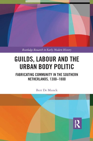 Bert De Munck - Guilds, Labour and the Urban Body Politic, Häftad