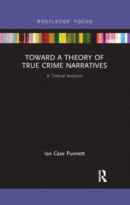 Ian Case Punnett - Toward a Theory of True Crime Narratives, Häftad