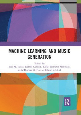 José M. Iñesta, Darrell C. Conklin, Rafael Ramírez-Melendez, Thomas M. Fiore, Jose M. Inesta, Rafael Ramirez-Melendez, José M Iñesta, Darrell C Conklin, Thomas M Fiore - Machine Learning and Music Generation, Häftad