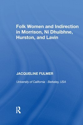 Jacqueline Fulmer - Folk Women and Indirection in Morrison, N Dhuibhne, Hurston, and Lavin, Häftad