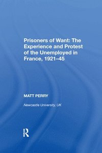 bokomslag Prisoners of Want: The Experience and Protest of the Unemployed in France, 1921-45