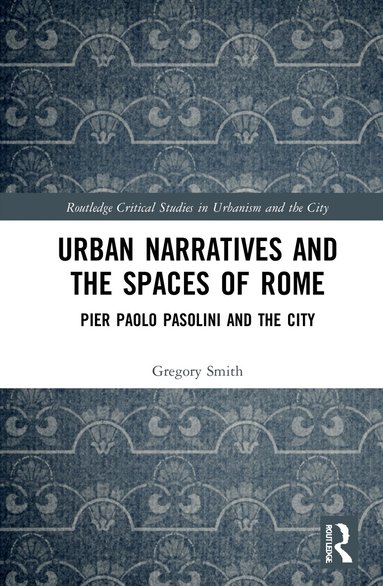 Gregory Smith - Urban Narratives and the Spaces of Rome, Inbunden