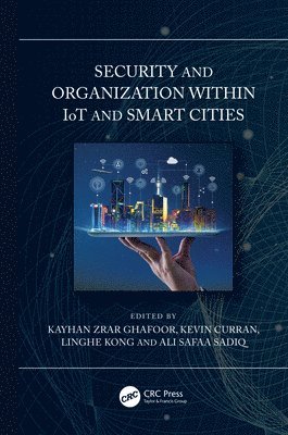 Kayhan Ghafoor, Kevin Curran, Linghe Kong, Ali Safa Sadiq, Iraq) Ghafoor, Kayhan (Koya University, Kevin (Ulster University) Curran - Security and Organization within IoT and Smart Cities, Inbunden