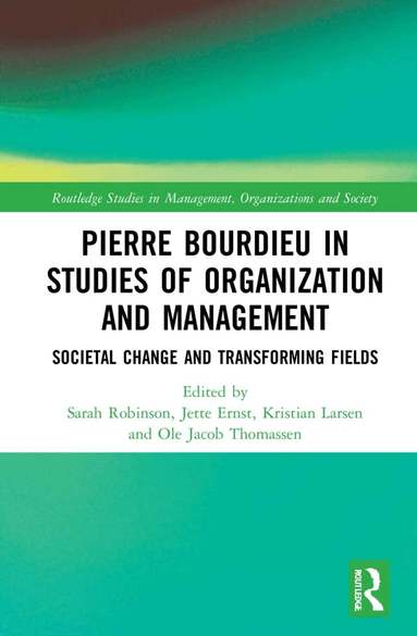 Sarah Robinson, Jette Ernst, Kristian Larsen, Ole Jacob Thomassen - Pierre Bourdieu in Studies of Organization and Management, Inbunden