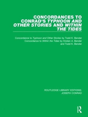 Todd K. Bender, Kirsten A. Bender - Concordances to Conrad's Typhoon and Other Stories and Within the Tides, Inbunden