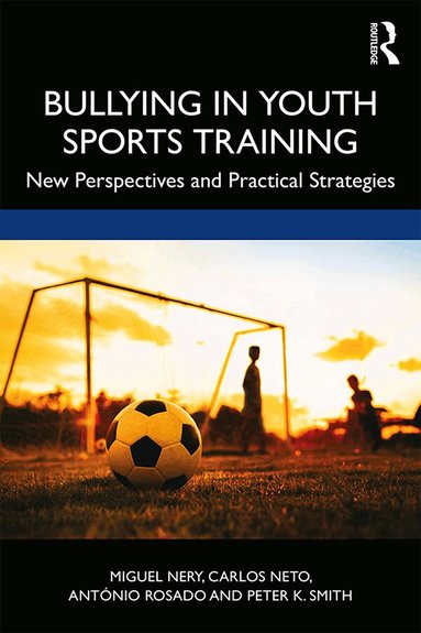 Miguel Nery, Carlos Neto, António Rosado, Peter K. Smith - Bullying in Youth Sports Training, Häftad