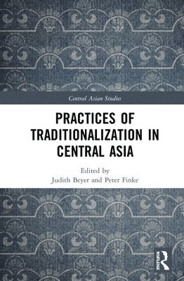 Practices of Traditionalization in Central Asia 1