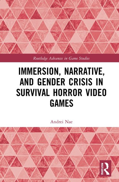 Andrei Nae - Immersion, Narrative, and Gender Crisis in Survival Horror Video Games, Inbunden