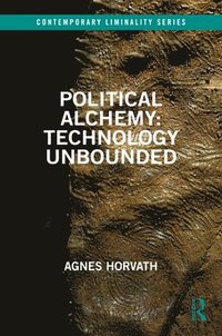 bokomslag Political Alchemy: Technology Unbounded