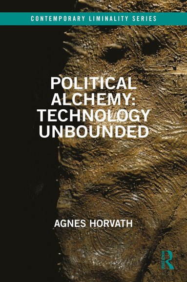 Agnes Horvath - Political Alchemy: Technology Unbounded, Inbunden