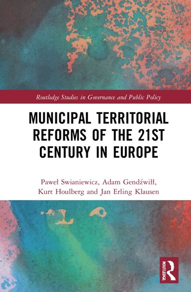Paweł Swianiewicz, Adam Gendźwiłł, Kurt Houlberg, Jan Erling Klausen - Municipal Territorial Reforms of the 21st Century in Europe, Inbunden