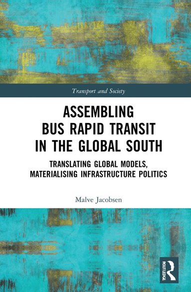 Malve Jacobsen - Assembling Bus Rapid Transit in the Global South, Inbunden