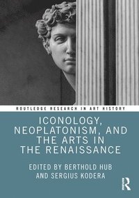 bokomslag Iconology, Neoplatonism, and the Arts in the Renaissance