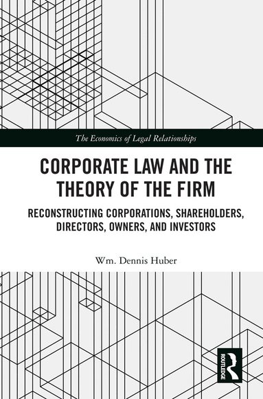 Wm. Dennis Huber - Corporate Law and the Theory of the Firm, Inbunden