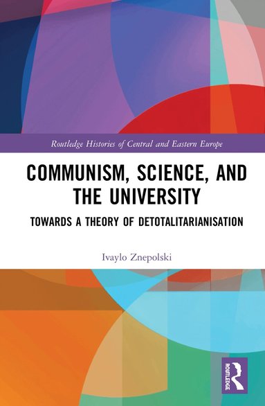 Ivaylo Znepolski - Communism, Science and the University, Inbunden
