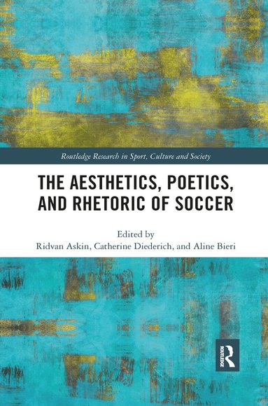 Ridvan Askin, Catherine Diederich, Aline Bieri - Aesthetics, Poetics, and Rhetoric of Soccer, Häftad