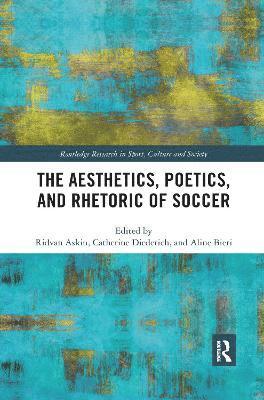 bokomslag The Aesthetics, Poetics, and Rhetoric of Soccer