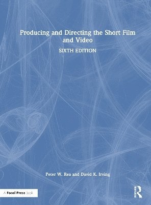 Peter W. Rea, David K. Irving, USA) Rea, Peter W. (NYU Tisch School of the Arts, New York University) Irving, David K. (Film & Television Department, Peter W Rea, David K Irving - Producing and Directing the Short Film and Video, Inbunden