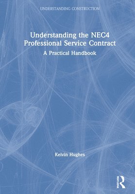 Kelvin Hughes - Understanding the NEC4 Professional Service Contract, Inbunden