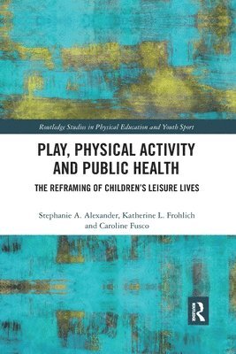 Stephanie A. Alexander, Katherine L. Frohlich, Caroline Fusco, France) Alexander, Stephanie A. (College d'etudes mondiales, Paris, Canada) Frohlich, Katherine L. (University of Montreal, Canada) Fusco, Caroline (University of Toronto - Play, Physical Activity and Public Health, Häftad
