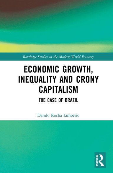 Danilo Rocha Limoeiro - Economic Growth, Inequality and Crony Capitalism, Inbunden