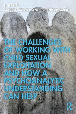 bokomslag The Challenges of Working with Child Sexual Exploitation and How a Psychoanalytic Understanding Can Help