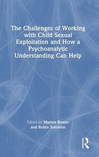 bokomslag The Challenges of Working with Child Sexual Exploitation and How a Psychoanalytic Understanding Can Help