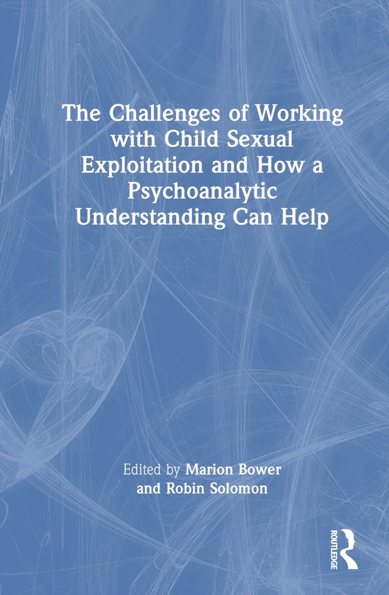 The Challenges of Working with Child Sexual Exploitation and How a Psychoanalytic Understanding Can Help 1