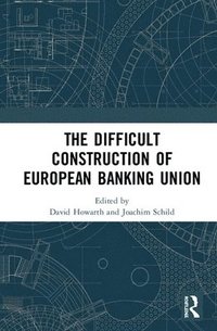 bokomslag The Difficult Construction of European Banking Union