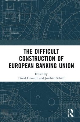David Howarth, Joachim Schild - Difficult Construction of European Banking Union, Inbunden