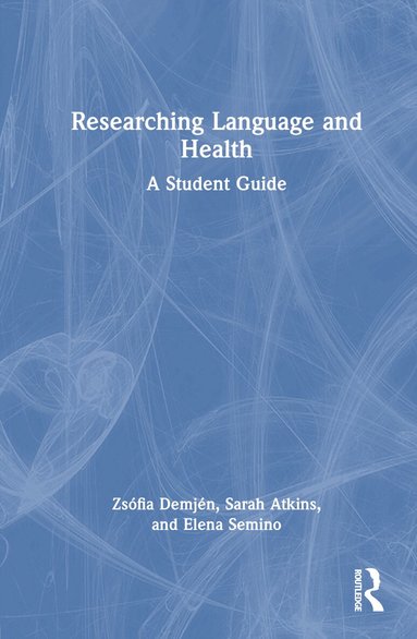 Zsófia Demjén, Sarah Atkins, Elena Semino - Researching Language and Health, Inbunden