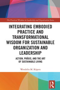 bokomslag Integrating Embodied Practice and Transformational Wisdom for Sustainable Organization and Leadership