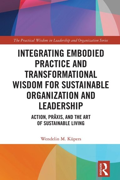 bokomslag Integrating Embodied Practice and Transformational Wisdom for Sustainable Organization and Leadership