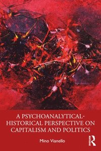bokomslag A Psychoanalytical-Historical Perspective on Capitalism and Politics