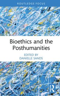 bokomslag Bioethics and the Posthumanities