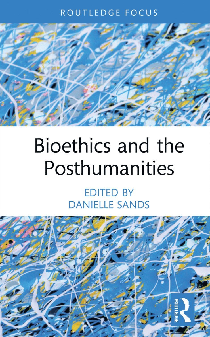 Danielle Sands, UK) Sands, Danielle (Royal Holloway, University of London - Bioethics and the Posthumanities, Inbunden