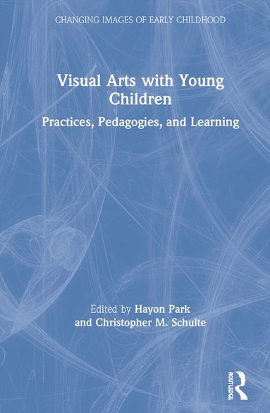 Hayon Park, Christopher Schulte - Visual Arts with Young Children, Inbunden