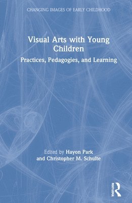 Hayon Park, Christopher Schulte - Visual Arts with Young Children, Inbunden