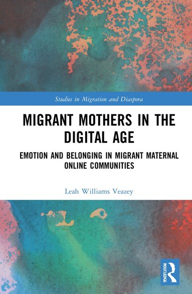 Leah Williams Veazey - Migrant Mothers in the Digital Age, Inbunden