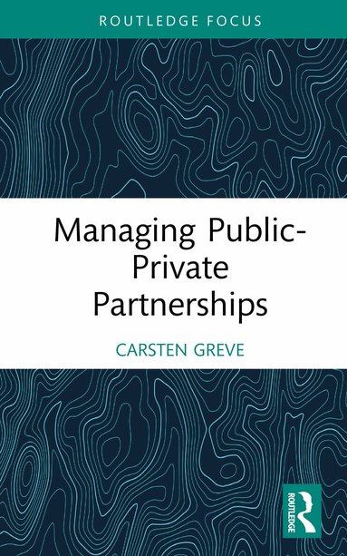 Carsten Greve - Managing Public-Private Partnerships, Inbunden